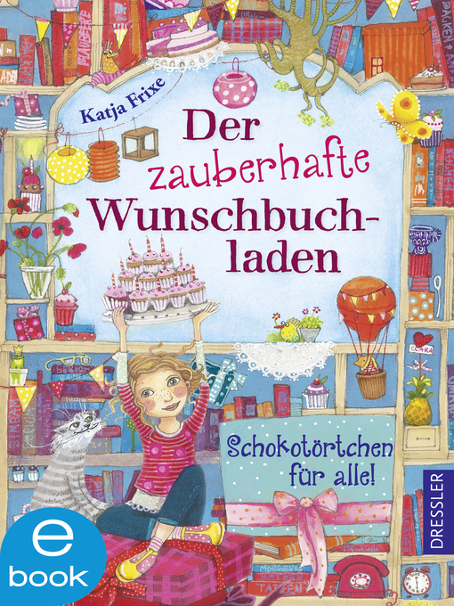Title details for Der zauberhafte Wunschbuchladen 3. Schokotörtchen für alle! by Katja Frixe - Available